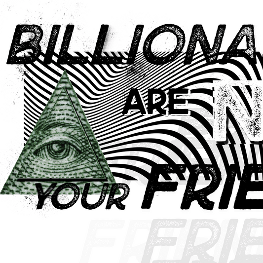 Billionaires Are Not Your Friends Graphic Tee
