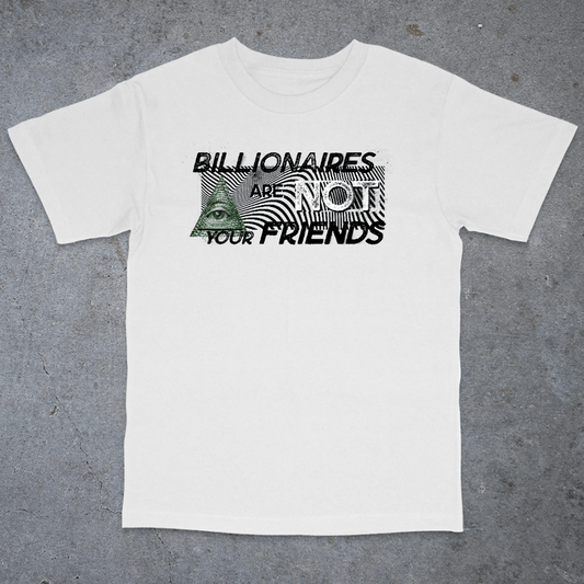 Billionaires Are Not Your Friends Graphic Tee